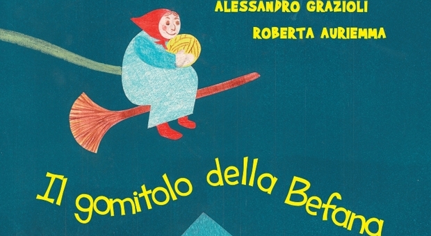 «Il gomitolo della Befana»: è in libreria il racconto di Grazioli con le illustrazione della napoletana Roberta Auriemma