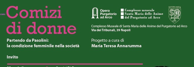 Napoli, al complesso museale delle Anime del Purgatorio ad Arco la rassegna «Comizi di donne» dedicata a Pasolini