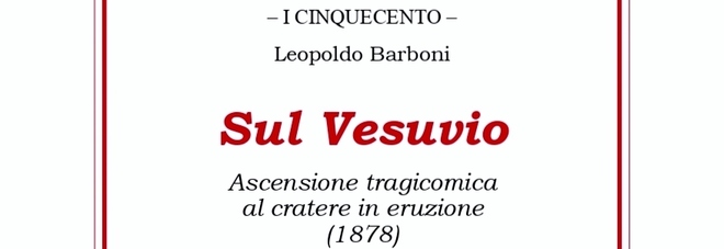 «Sul Vesuvio. Ascensione tragicomica al cratere in eruzione (1878)» di Leopoldo Barboni
